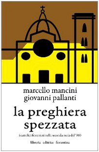 La Preghiera Spezzata. I Cattolici Fiorentini Nella Seconda Metà Del '900