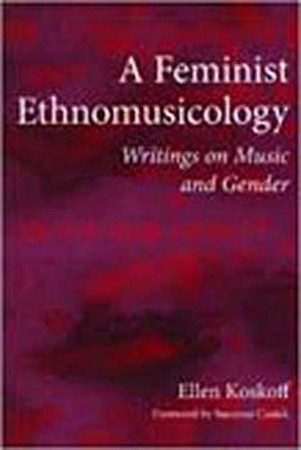 A Feminist Ethnomusicology: Writings On Music And Gender