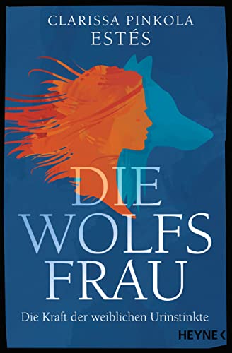 Die Wolfsfrau: Die Kraft Der Weiblichen Urinstinkte