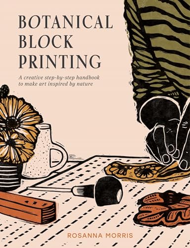 Botanical Block Printing: The New Craft And Design Book For Simple Modern Block And Linocut Prints, Perfect For 2024 Pattern Art Carving Projects