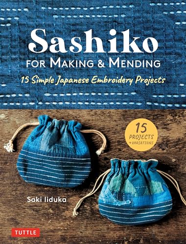 Sashiko For Making & Mending: 15 Simple Japanese Embroidery Projects