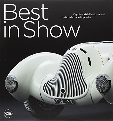 Best In Show. Capolavori Italiani Dalla Collezione Lopresto. Ediz. Italiana E Inglese