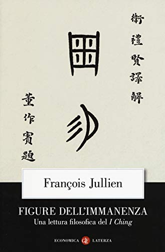 Figure Dell'Immanenza. Una Lettura Filosofica Del I Ching