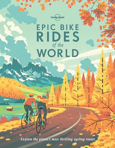 Epic Bike Rides Of The World: Explore The Planet'S Most Thrilling Cycling Routes [Lingua Inglese]