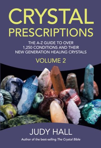 Crystal Prescriptions Volume 2: An A-Z Guide To More Than 1,250 Conditions And Their New Generation Healing Crystals