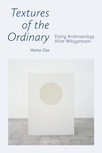 Textures Of The Ordinary: Doing Anthropology After Wittgenstein