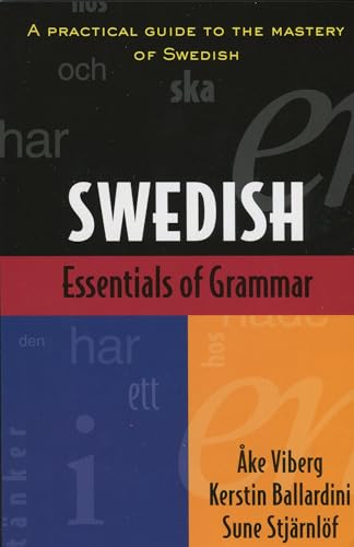 Essentials Of Swedish Grammar: A Practical Guide To The Mastery Of Swedish