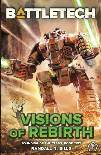 Battletech: Visions Of Rebirth (Founding Of The Clans, Book Two)