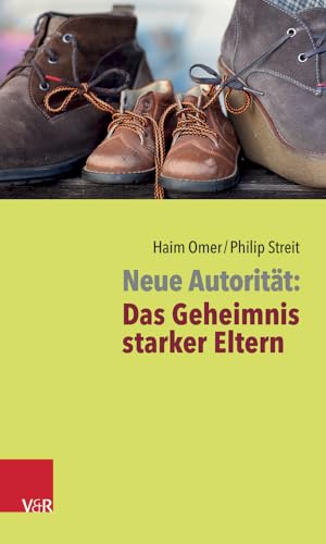 Neue Autoritat: Das Geheimnis Starker Eltern