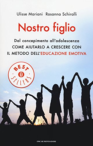 Nostro Figlio. Dal Concepimento All'Adolescenza Come Aiutarlo A Crescere Con Il Metodo Dell'Educazione Emotiva