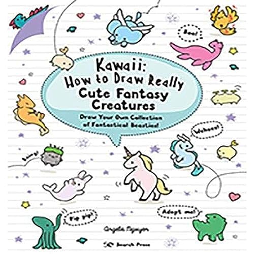 Kawaii: How To Draw Really Cute Fantasy Creatures: Draw Your Own Collection Of Fantastical Beasties!