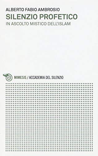 Silenzio Profetico. In Ascolto Mistico Dell'Islam
