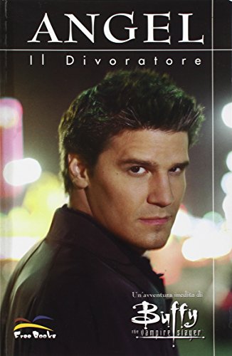 Buffy. The Vampire Slayer. Angel. Il Divoratore