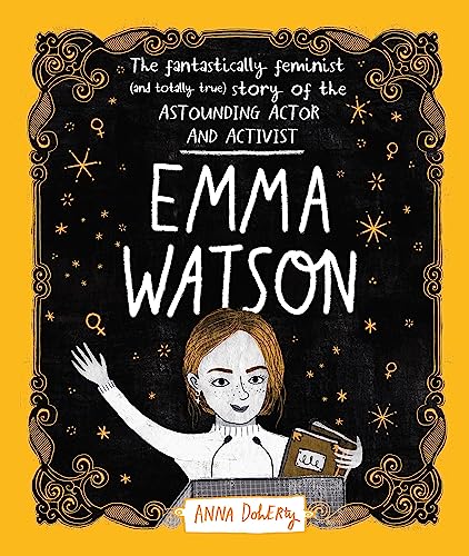 Emma Watson: The Fantastically Feminist (And Totally True) Story Of The Astounding Actor And Activist