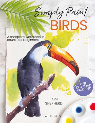 Simply Paint Birds: A Complete Watercolour Course For Beginners
