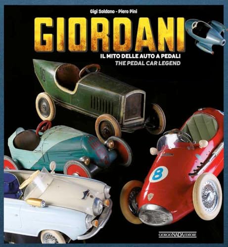 Giordani. Il Mito Delle Auto A Pedali-The Pedal Car Legend. Ediz. Illustrata