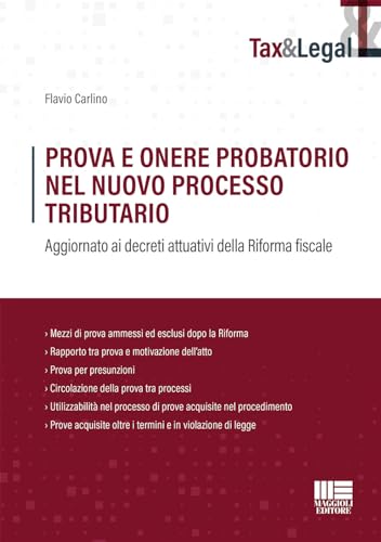 Prova E Onere Probatorio Nel Nuovo Processo Tributario. Aggiornato Ai Decreti Attuativi Della Riforma Fiscale