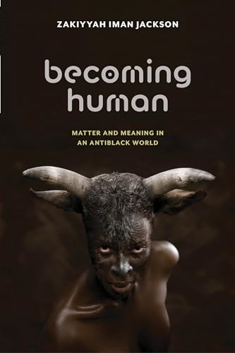 Becoming Human: Matter And Meaning In An Antiblack World