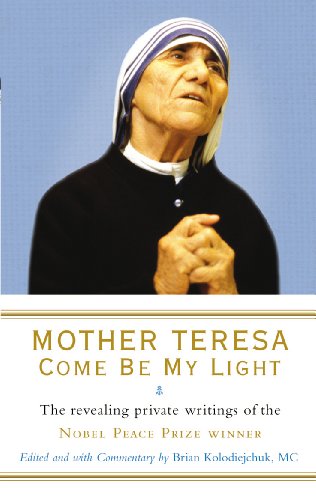 Come Be My Light: The Revealing Private Writings Of The Nobel Peace Prize Winner