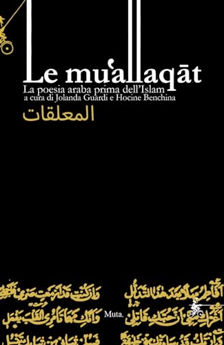 Le Mu‛Allaqāt. La Poesia Araba Prima Dell’Islam