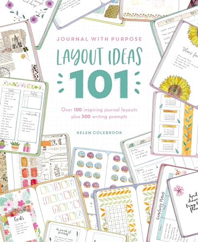 Journal With Purpose: Layout Ideas 101: Over 100 Inspiring Journal Layouts Plus 500 Writing Prompts