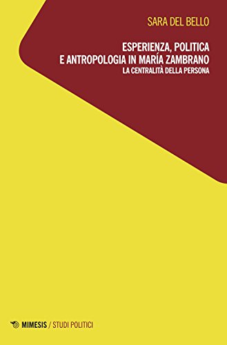 Esperienza, Politica E Antropologia In María Zambrano. La Centralità Della Persona