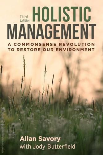 Holistic Management: A Commonsense Revolution To Restore Our Environment
