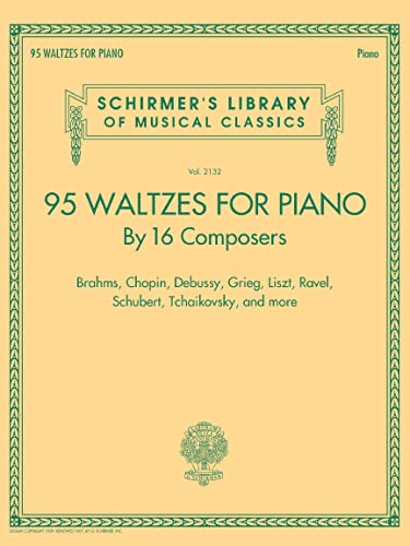 95 Waltzes For Piano: By 16 Composers: Brahms, Chopin, Debussy, Grieg, Liszt, Ravel, Schibert, Tchaikovsky, And More