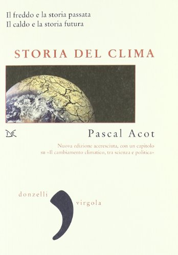 Storia Del Clima. Il Freddo E La Storia Passata. Il Caldo E La Storia Futura