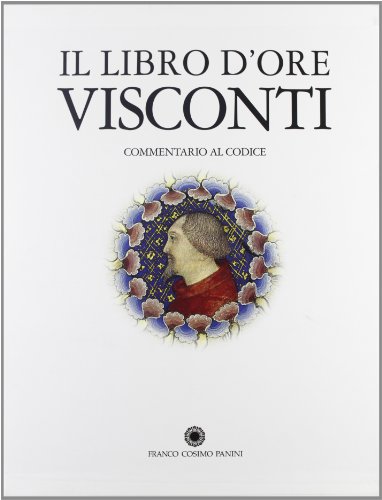 Il Libro D'Ore Visconti. Commentario Al Codice