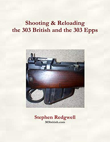 Shooting & Reloading The 303 British And The 303 Epps