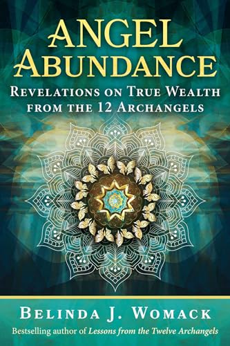Angel Abundance: Revelations On True Wealth From The 12 Archangels