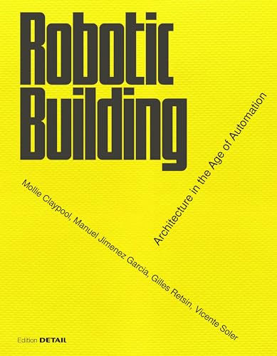 Robotic Building: Architecture In The Age Of Automation