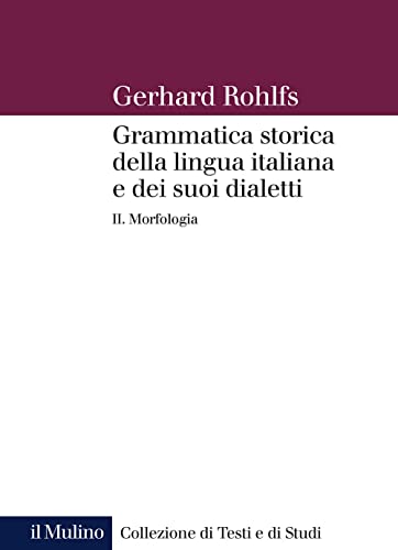 Grammatica Storica Della Lingua Italiana E Dei Suoi Dialetti. Morfologia (Vol. 2)