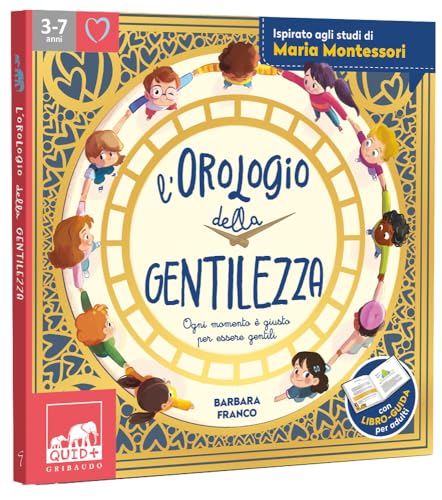 L'Orologio Della Gentilezza. Ogni Momento È Giusto Per Essere Gentili. Ediz. A Colori
