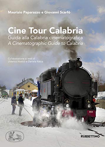 Cine Tour Calabria. Guida Alla Calabria Cinematografica-A Cinematographic Guide To Calabria. Ediz. A Colori