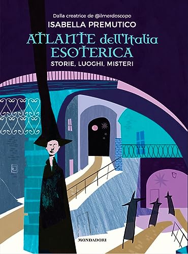 Atlante Dell'Italia Esoterica. Storie, Luoghi, Misteri
