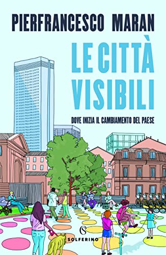 Le Città Visibili. Dove Inizia Il Cambiamento Del Paese