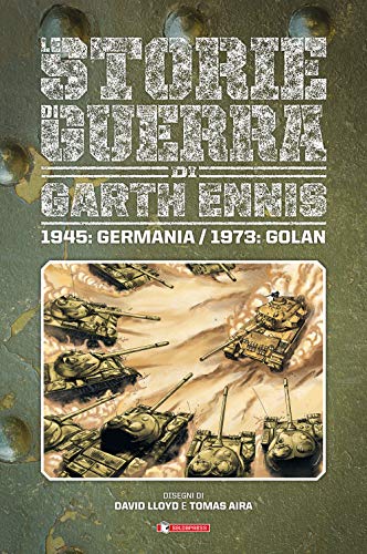 Le Storie Di Guerra Di Garth Ennis 1945: Germania/1973: Golan