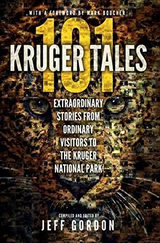 101 Kruger Tales: Extraordinary Stories From Ordinary Visitors To The Kruger National Park