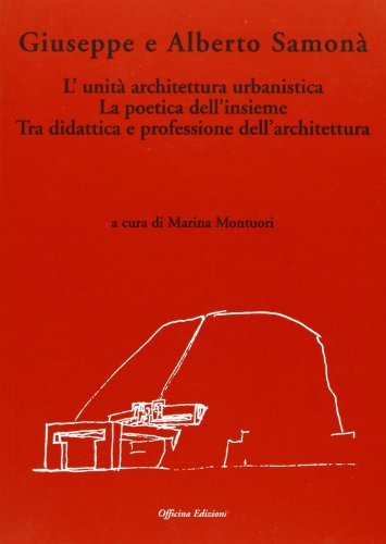 Giuseppe E Alberto Samonà. L'Unità Architettura Urbanistica. La Poetica Dell'Insieme Tra Didattica E Professione Dell'Architettura