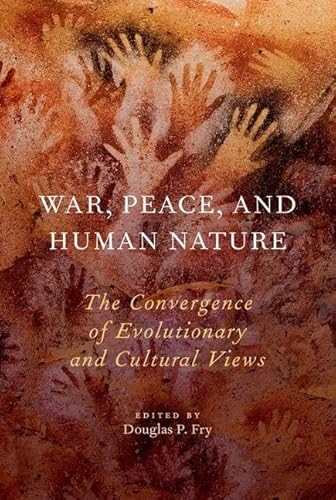 War, Peace, And Human Nature: The Convergence Of Evolutionary And Cultural Views