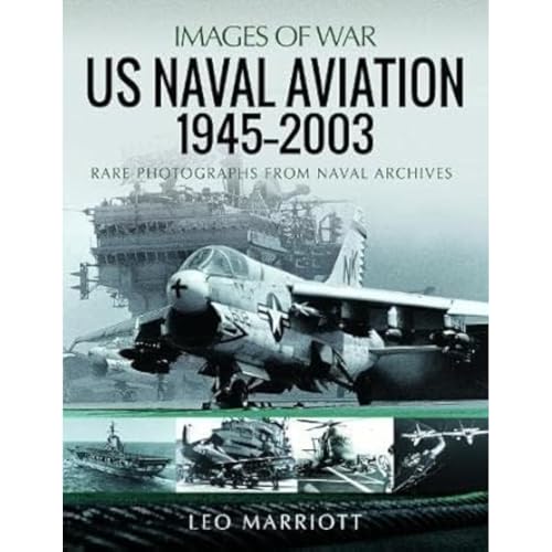 Us Naval Aviation, 1945-2003: Rare Photographs From Naval Archives