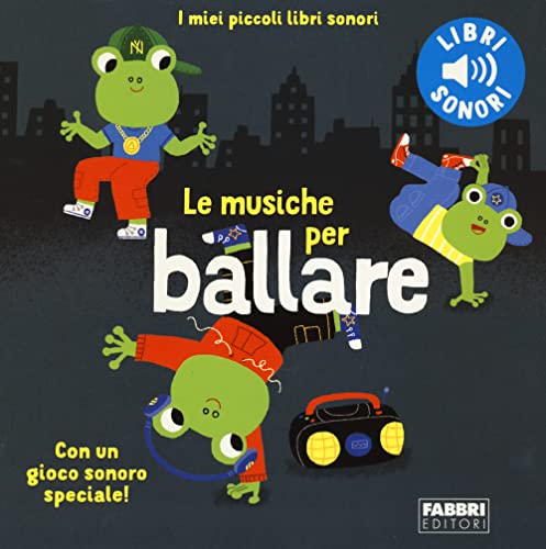 Le Musiche Per Ballare. I Miei Piccoli Libri Sonori. Ediz. A Colori
