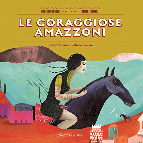 Le Coraggiose Amazzoni. Ediz. A Colori