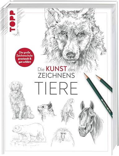 Die Kunst Des Zeichnens - Tiere: Die Große Zeichenschule: Praxisnah & Gut Erklärt