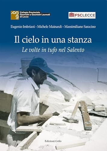 Il Cielo In Una Stanza. Le Volte In Tufo Nel Salento