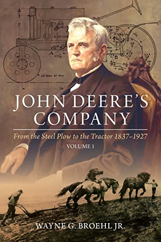 John Deere'S Company - Volume 1: From The Steel Plow To The Tractor 1837–1927: From The Steel Plow To The Tractor 1837–1927