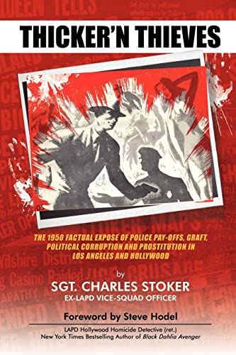 Thicker'N Thieves: The 1950 Factual Expose Of Police Pay-Offs, Graft, Political Corruption And Prostitution In Los Angeles And Hollywood: The Factual