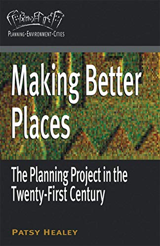 Making Better Places: The Planning Project In The Twenty-First Century